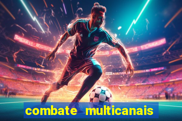 combate multicanais ao vivo